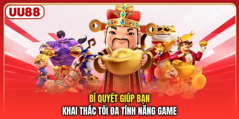 Bí quyết giúp bạn khai thác tối đa tính năng game