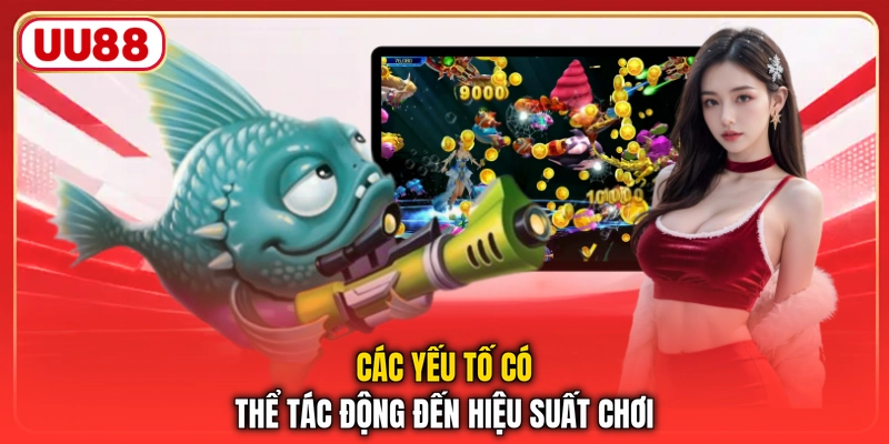 Các yếu tố có thể tác động đến hiệu suất chơi