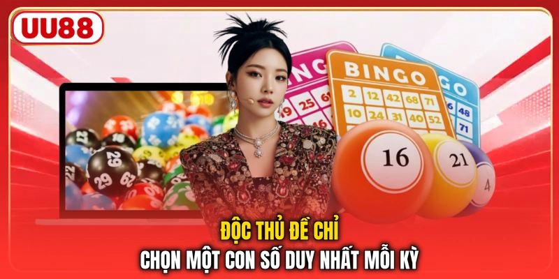 Độc thủ đề chỉ chọn một con số duy nhất mỗi kỳ
