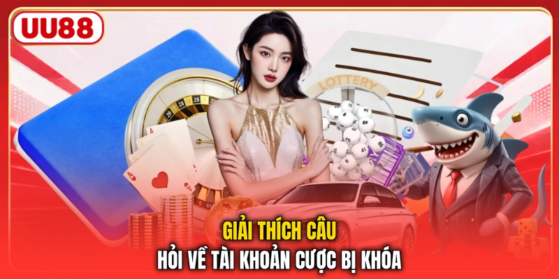 Giải thích câu hỏi về tài khoản cược bị khóa