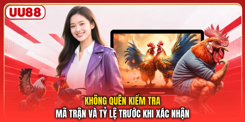 Không quên kiểm tra mã trận và tỷ lệ trước khi xác nhận