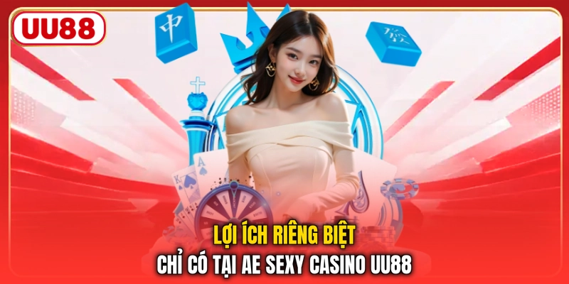 Lợi ích riêng biệt chỉ có tại AE Sexy Casino