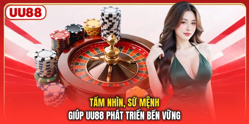 Tầm nhìn, sứ mệnh giúp UU88 phát triển bền vững