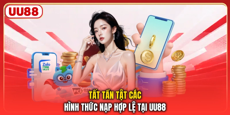 Tất tần tật các hình thức nạp hợp lệ tại UU88