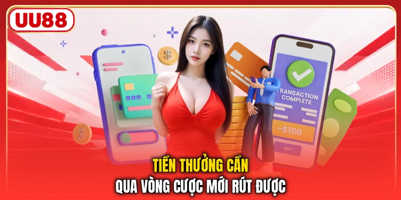 Tiền thưởng cần qua vòng cược mới rút được