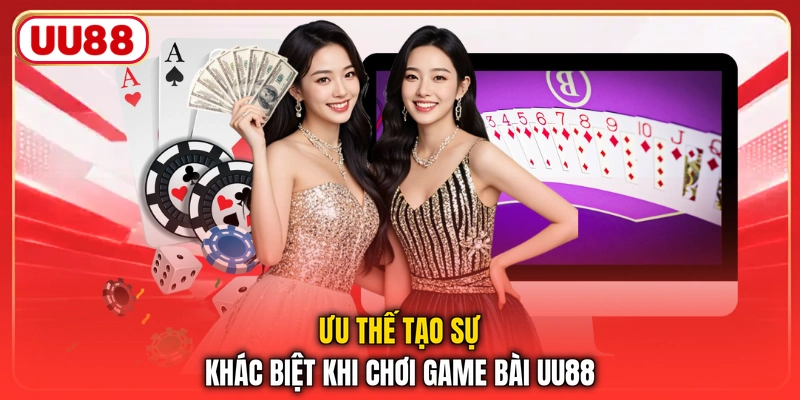 Ưu thế tạo sự khác biệt khi chơi game bài UU88